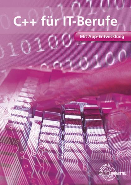 C++ für IT-Berufe: Mit App-Entwicklung Computer Science