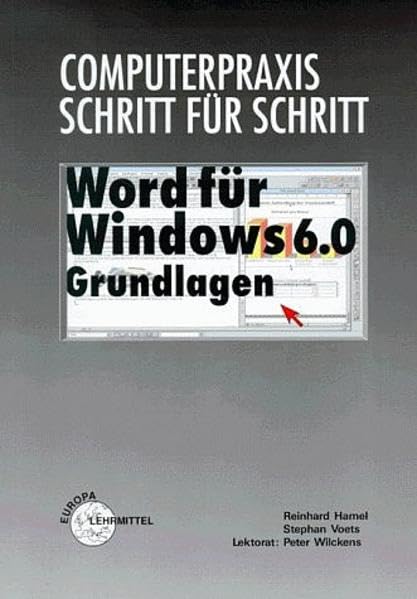 Computerpraxis Schritt für Schritt, Word für Windows 6.0, Grundlagen: Lernmodule zur Praxis und Theorie der Textverarbeitung im handlungsorientierten Unterricht der Aus- und Weiterbildung Business, Finance & Career