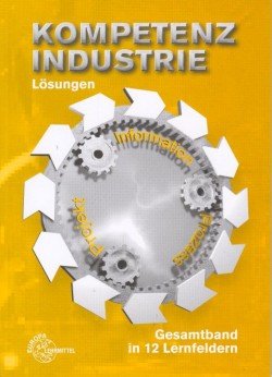Kompetenz Industrie Lösungen: Gesamtband in 12 Lernfeldern Business, Finance & Career