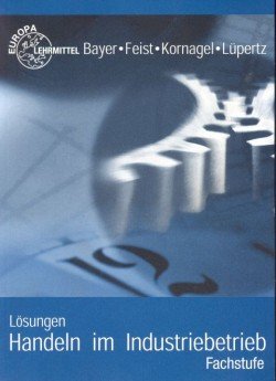 Handeln im Industriebetrieb Fachstufe. Lernfelder 7-12: Lösungen Business, Finance & Career