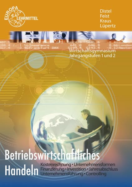 Betriebswirtschaftliches Handeln: Kostenrechnung - Unternehmensformen - Finanzierung - Investititon - Jahresabschluss - Unternehmensführung - Controlling Business, Finance & Career