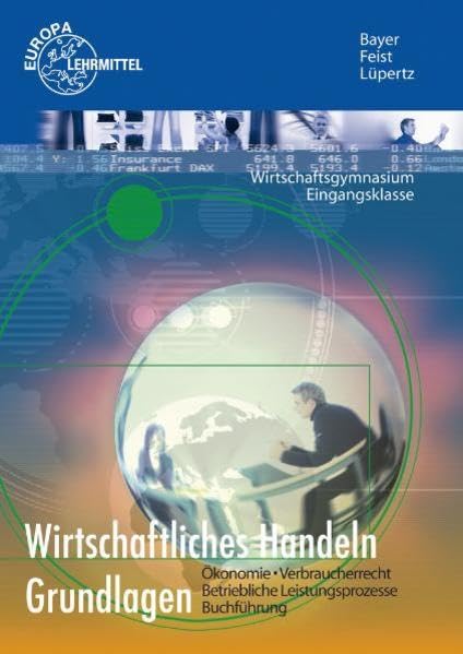 Wirtschaftliches Handeln Grundlagen: Ökonomie - Verbraucherrecht - Betriebliche Leistungsprozesse - Buchführung Business, Finance & Career