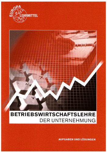 Betrriebswirtschaftslehre der Unternehmung: Aufgaben und Lösungen Business, Finance & Career