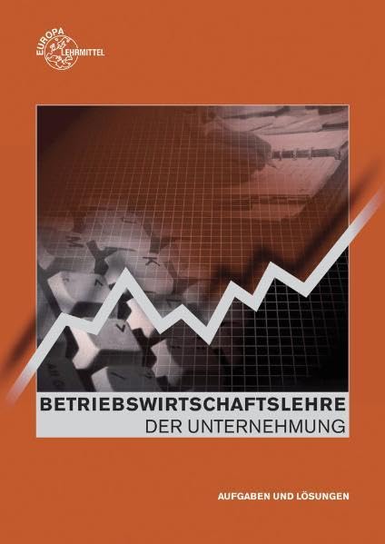 Betriebswirtschaftslehre - Der Unternehmung: Aufgaben und Lösungen zu 92206 und 92079 Business, Finance & Career