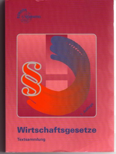 Wirtschaftsgesetze Textsammlung: Mit vollständigem Text des Grundgesetzes (Europa-Fachbuchreihe für wirtschaftliche Bildung) Business, Finance & Career