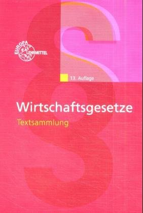 Wirtschaftsgesetze Textsammlung: Mit vollständigem Text des Grundgesetzes (Europa-Fachbuchreihe für wirtschaftliche Bildung) Law
