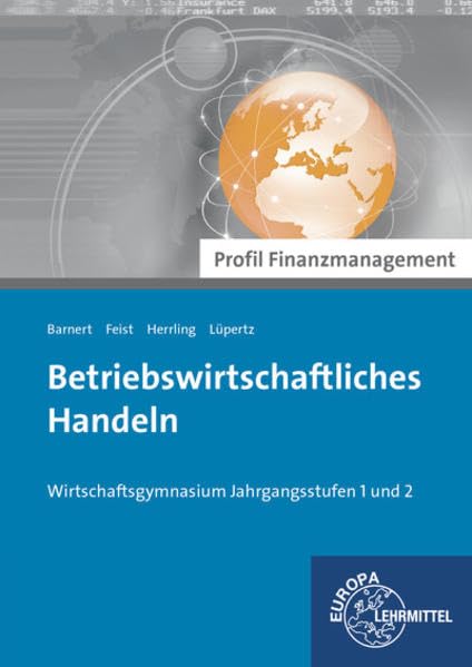 Betriebswirtschaftliches Handeln - Profil Finanzmanagement: Wirtschaftsgymnasium Jahrgangsstufen 1 und 2 Business, Finance & Career