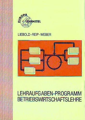 Lehraufgaben-Programm Betriebswirtschaftslehre: Lehraufgaben-Programm für eine entscheidungs- und problemorientierte Betriebswirtschaftslehre - C (Europa-Fachbuchreihe für wirtschaftliche Bildung) Business, Finance & Career