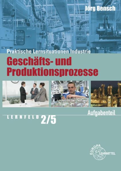 Praktische Lernsituationen Industrie: Geschäfts- und Produktionsprozesse, Aufgabenteil Lernfeld 2/5 Business, Finance & Career