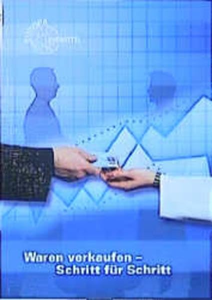 Waren verkaufen Schritt für Schritt: Eine Verkaufslehre mit den Grundzügen der allgemeinen Waren- und Werbelehre (Europa-Fachbuchreihe für wirtschaftliche Bildung) Business, Finance & Career