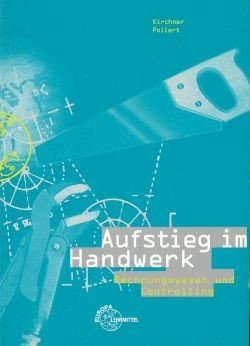 Aufstieg zum Handwerksmeister - Rechnungswesen und Controlling: Ein Lehr- und Arbeitsbuch mit Lösungen für Schule, Beruf und Meisterprüfung Business, Finance & Career