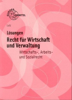 Recht für Wirtschaft und Verwaltung. Wirtschafts-, Arbeits- und Sozialrecht: Lösungen. Wirtschafts-, Arbeits- und Sozialrecht Business, Finance & Career