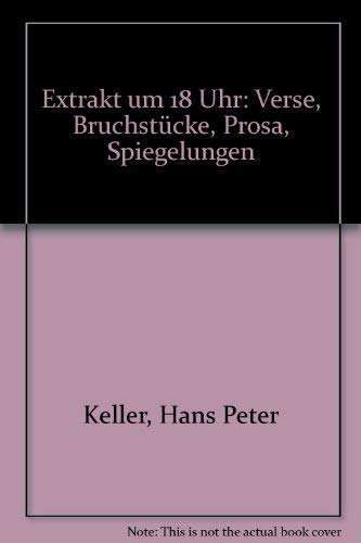 Extrakt um 18 Uhr. Verse, Bruchstücke, Prosa, Spiegelungen Books