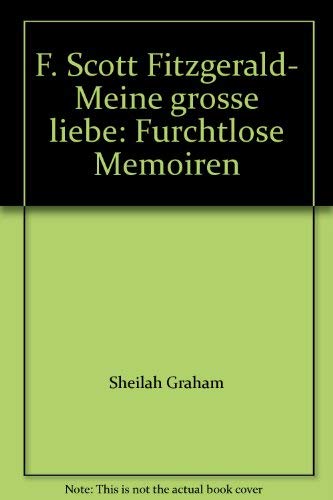 F. Scott Fitzgerald. Meine große Liebe. Furchtlose Memoiren Art & Literature