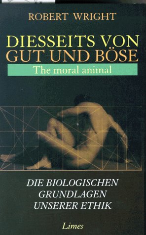 Diesseits von Gut und Böse. The moral animal. Die biologischen Grundlagen unserer Ethik Philosophy