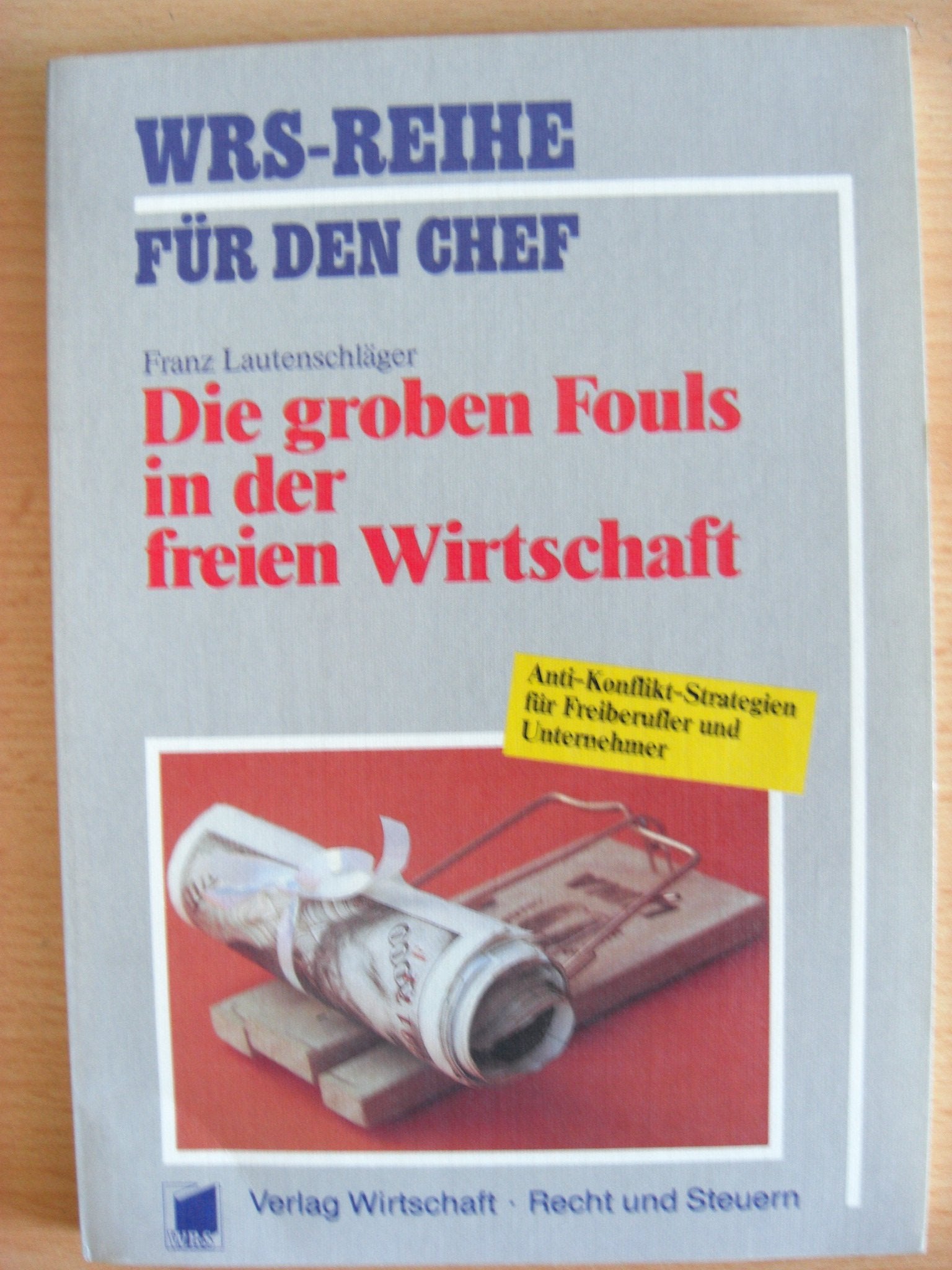 Die groben Fouls in der freien Wirtschaft: Anti-Konflikt-Strategien für Freiberufler und Unternehmer Politics & History