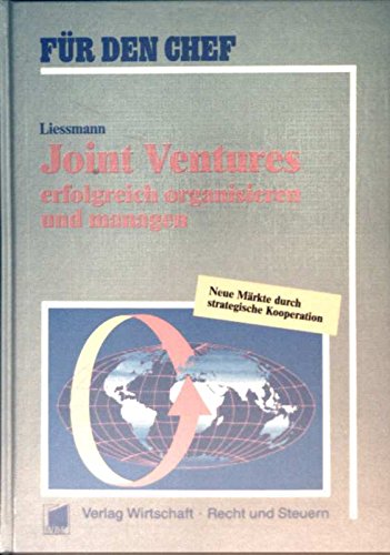 Joint Ventures erfolgreich organisieren und managen: Neue Märkte durch strategische Kooperation Books