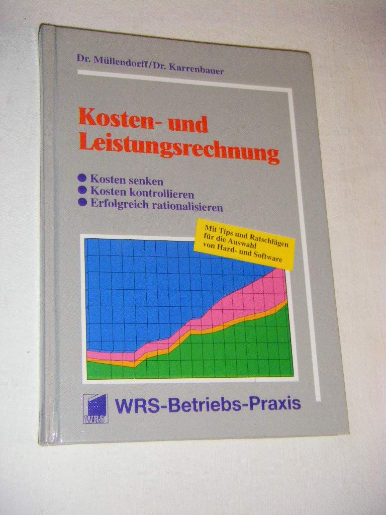 Kosten- und Leistungsrechnung: Fundierte Unternehmensentscheidungen durch qualitativ anspruchsvolle Zahlen Business, Finance & Career