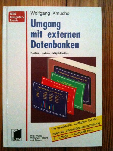 Umgang mit externen Datenbanken: Ein praktischer Leitfaden für die massgeschneiderte Informationsbeschaffung durch externe Datenbanken. Kosten - Nutzen - Möglichkeiten Computer Science
