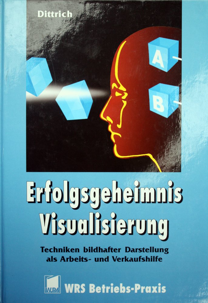 Erfolgsgeheimnis Visualisierung: Die Technik der Visualisierung in ihrer praktischen Anwendung Books