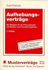 Aufhebungsverträge: Ein Ratgeber für die Personalpraxis mit Mustern und Formulierungshilfen Business, Finance & Career