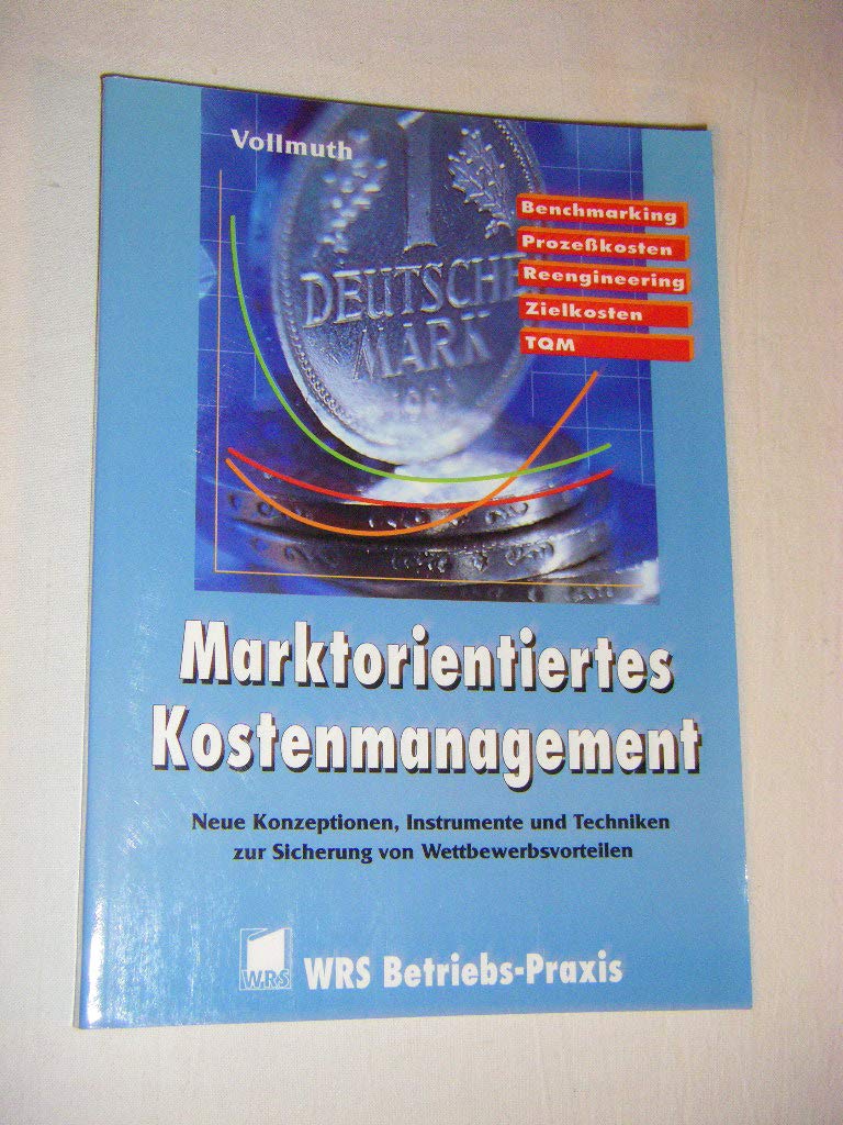 Marktorientiertes Kostenmanagement: Neue Konzepte und Methoden zur Sicherung der Wettbewerbsfähigkeit Business, Finance & Career