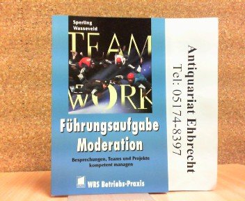 Führungsaufgabe Moderation: Besprechungen, Teams und Projekte kompetent managen Business, Finance & Career
