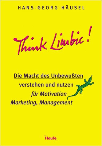 Think Limbic!: Die Macht des Unbewussten verstehen und nutzen für Motivation, Marketing, Management Business, Finance & Career
