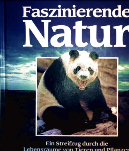Faszinierende Natur. Ein Streifzug durch die Lebensräume von Tieren und Pflanzen der sieben Kontinente Leisure, Home & Garden
