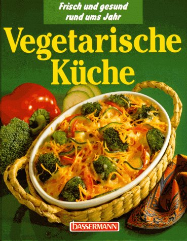 Vegetarische Küche. Frisch und gesund rund ums Jahr Health, Nutrition & Fitness