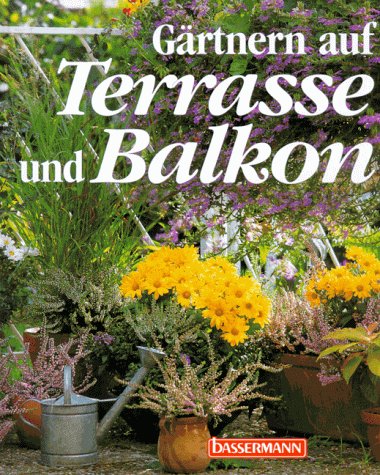 Gärtnern auf Terrasse und Balkon Garden & Plants