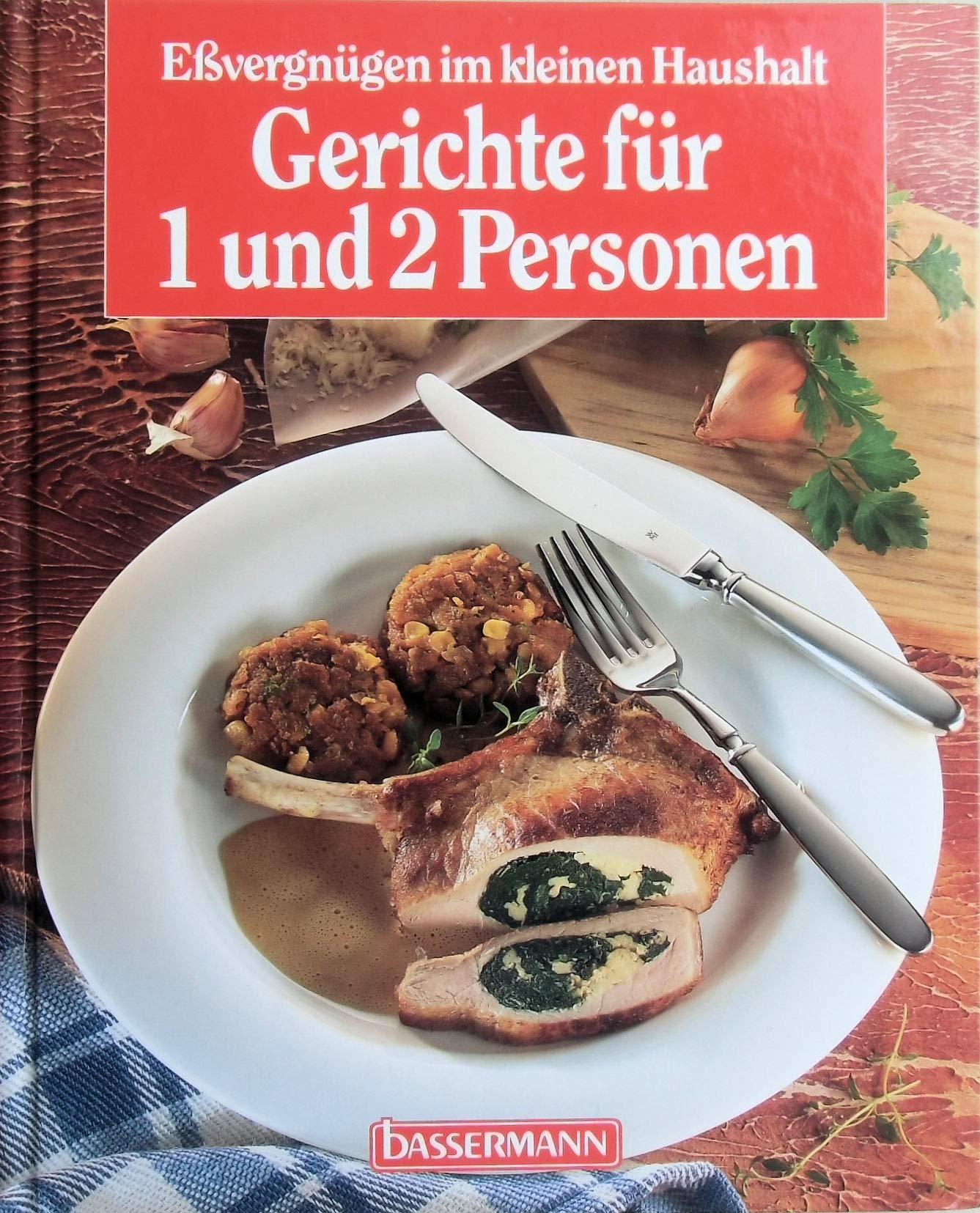 Gerichte für 1 und 2 Personen. Eßvergnügen im kleinen Haushalt Cooking & Enjoying