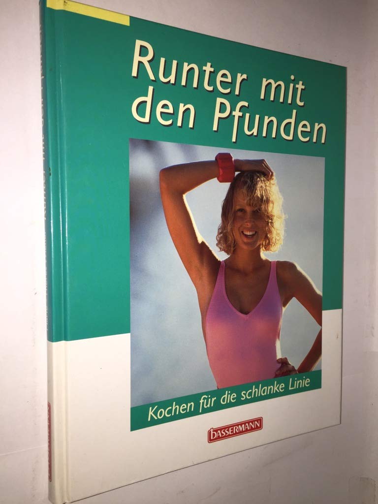 Runter mit den Pfunden. Kochen für die schlanke Linie Health, Nutrition & Fitness