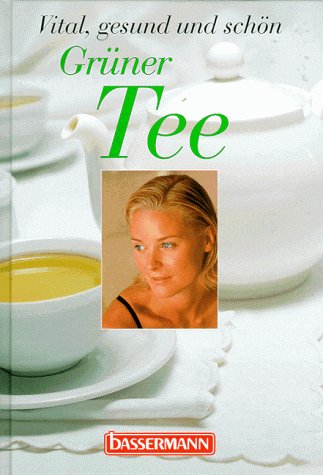 Grüner Tee: Vital, gesund und schön Health, Nutrition & Fitness