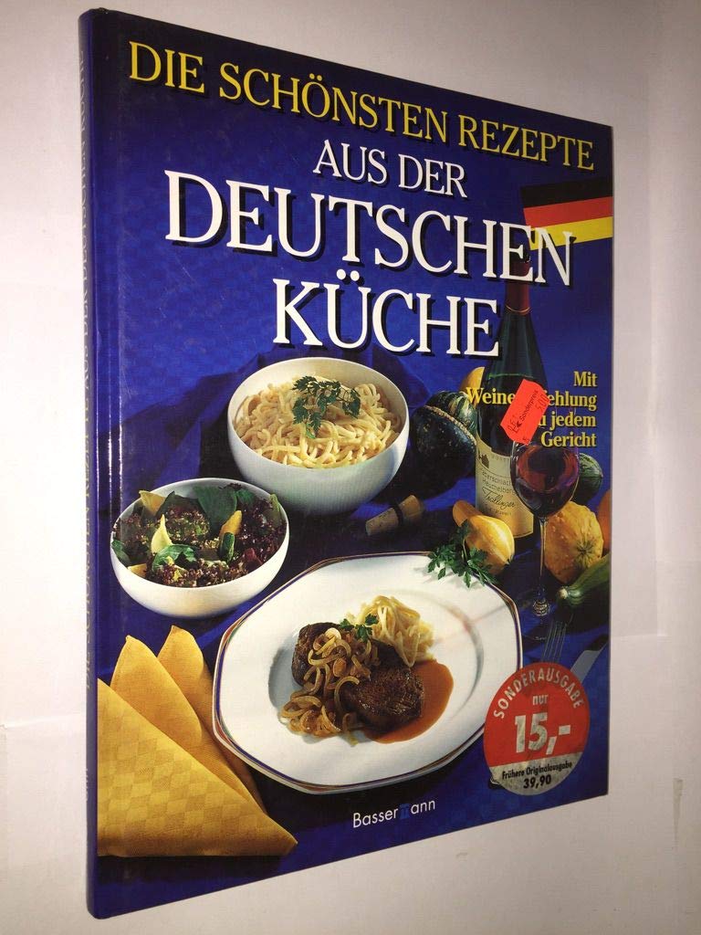 Die schönsten Rezepte aus der deutschen Küche: Mit Weinempfehlungen aus den deutschen Anbaugebieten. Hrsg. v. Dtsch. Weininstitut Cooking & Enjoying