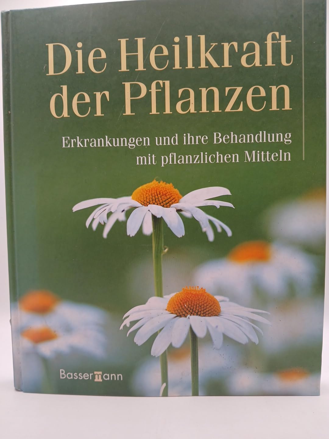 Die Heilkraft der Pflanzen: Erkrankungen und ihre Behandlung mit pflanzlichen Mitteln Medicine