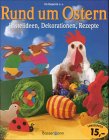 Product Image: Rund um Ostern. Basteln, Backen, Dekorieren