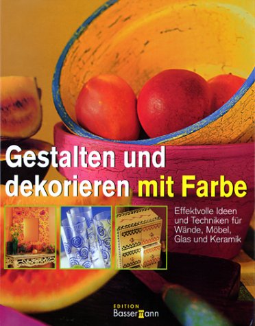 Gestalten und dekorieren mit Farbe. Effektvolle Ideen und Techniken für Wände, Möbel, Glas, Keramik Hobbies & Crafts