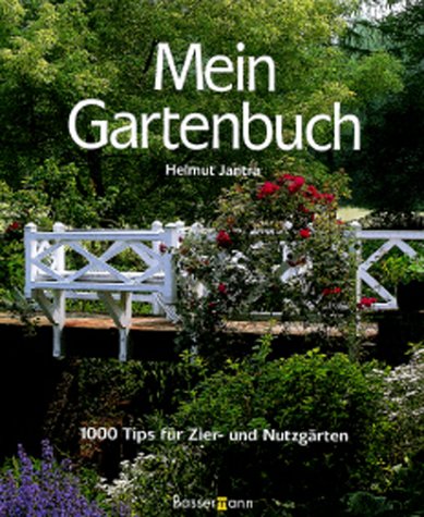 Mein Gartenbuch. 1000 Tips für Ziergarten und Nutzgarten Garden & Plants