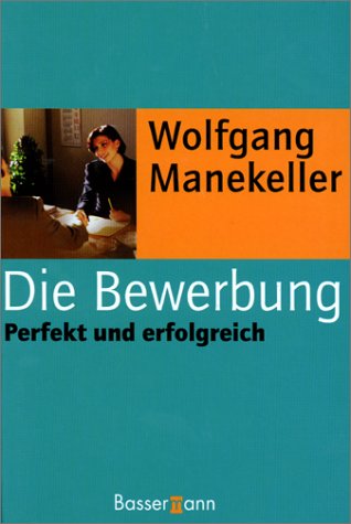 Die Bewerbung: Perfekt und erfolgreich Business, Finance & Career