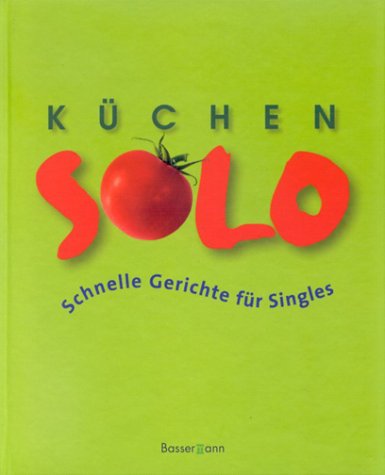 Küchen-Solo: schnelle Gerichte für Singles Leisure, Home & Garden