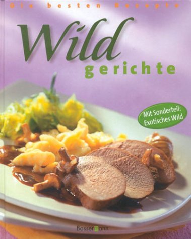 Wildgerichte. Klassische und exotische Rezepte Cooking & Enjoying