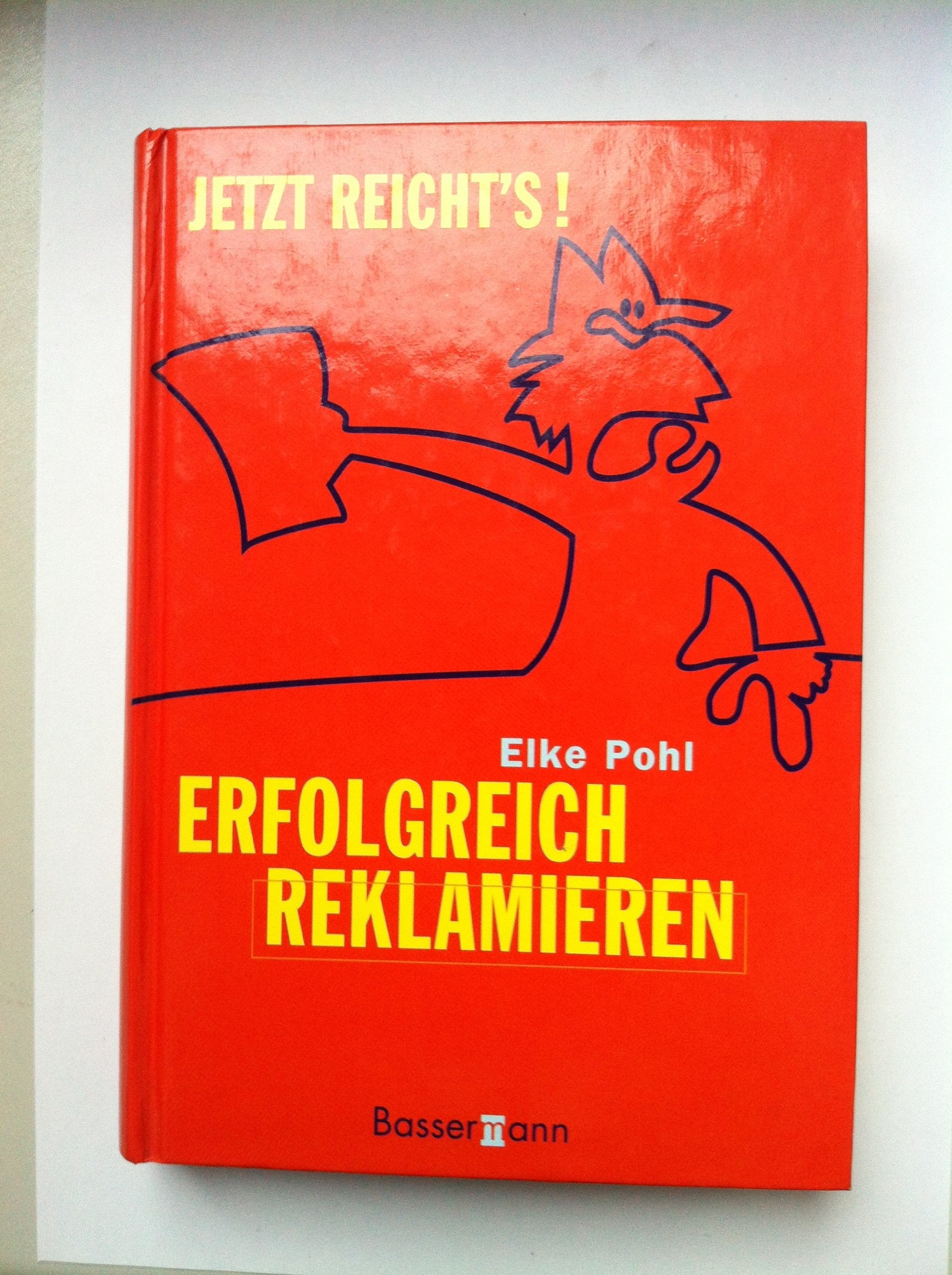 Jetzt reicht's: Erfolgreich reklamieren Self-help