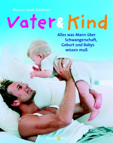 Vater & Kind. Alles was man über Schwangerschaft, Geburt und Babys wissen muss Health, Nutrition & Fitness