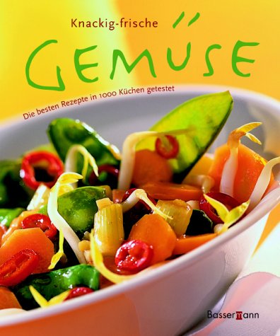 Knackigfrische Gemüse. Die besten Rezepte in 1000 Küchen getestet Cooking & Enjoying