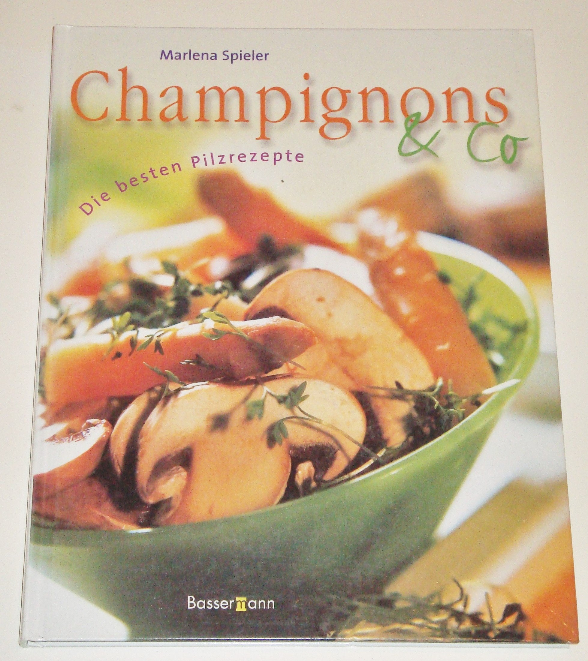 Champignons & Co.. Die besten Pilzrezepte Cooking & Enjoying