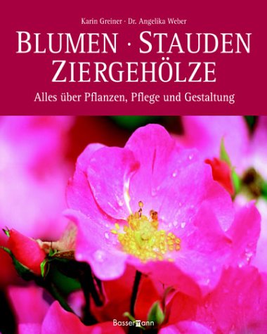 Blumen, Stauden, Ziergehölze: Alles über Pflanzen, Pflege und Gestaltung Garden & Plants