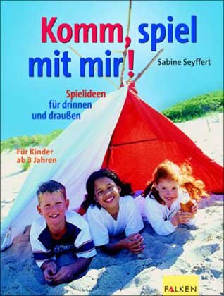 Komm, spiel mit mir!: Spielideen für drinnen und draußen Parents & Children
