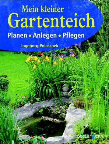 Mein kleiner Gartenteich. Planen, Anlegen, Pflegen Garden & Plants