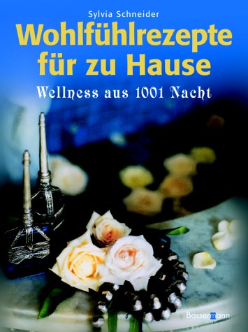 Wohlfühlrezepte für zu Hause. Wellness aus 1001 Nacht Lifestyle
